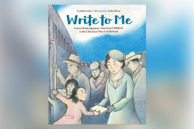 Art Detectives: Write to Me: Letters from Japanese American Children to the Librarian They Left Behind by Cynthia Grady