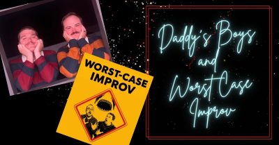 Worst Case Improv & Daddy’s Boys Improv Comedy